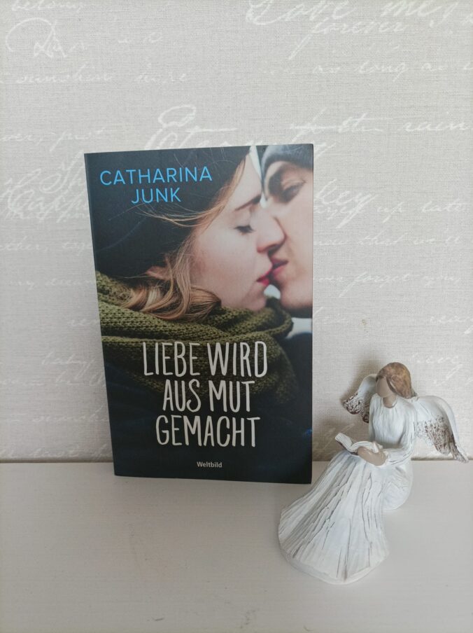 Rezension „Liebe wird aus Mut gemacht“ von Catharina Junk Buchspinat